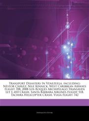 Articles On Transport Disasters In Venezuela, including NÃ©stor ChÃ¡vez, Nile Kinnick, West Caribbean Airways Flight 708, 2008 Los Roques Archipelago Transaven Let L-410 Crash, Santa BÃ¡rbara Airlines Flight 518, TÃ¡chira Helicopter Crash,1244347299,9781244347298