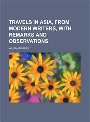Travels in Asia, From Modern Writers, With Remarks and Observations,1150949953,9781150949951