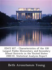 Ed472 827 - Characteristics of the 100 Largest Public Elementary and Secondary School Districts in the United States 2000-01. Statistical Analysis Re,1287867901,9781287867906