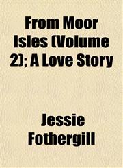 From Moor Isles (Volume 2); A Love Story,1152918435,9781152918436