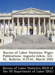 Bureau of Labor Statistics Wages Publications Augusta-Aiken, GA-SC, Bulletin 3115-61, March 2003,1249337097,9781249337096
