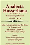 Life Interpretation and the Sense of Illness within the Human Condition Medicine and Philosophy in a Dialogue,0792369831,9780792369837