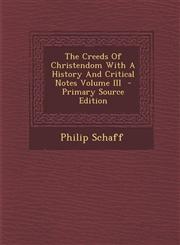 Creeds of Christendom with a History and Critical Notes Volume III,1289615160,9781289615161