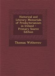 Historical and Literary Memorials of Presbyterianism in Ireland,1289560722,9781289560720