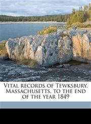 Vital records of Tewksbury, Massachusetts, to the end of the year 1849,117643831X,9781176438316