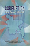 Corruption under Begum Zia's Rule A Compilation of Extracts from Newspaper Reports on instances of Corruption of the Past BNP Government under Begum Khaleda Zia's Rule 1st Edition