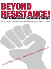 Beyond Resistance! Youth Activism and Community Change New Democratic Possibilites for Practice and Policy for America's Youth,0415952506,9780415952507