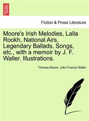 Moore's Irish Melodies, Lalla Rookh, National Airs, Legendary Ballads, Songs, Etc., with a Memoir by J. F. Waller. Illustrations.,1241245428,9781241245429