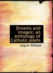 Dreams and images; an anthology of Catholic poets,1117524914,9781117524917