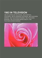 1963 in television 1963 in Australian television, 1963 in British television, 1963 in Canadian television, 1963 television awards,1157747485,9781157747482