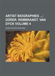 Artist Biographies  Volume 4;  Dürer. Rembrandt. Van Dyck,1154263991,9781154263992
