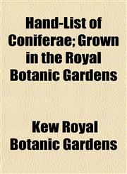 Hand-List of Coniferae; Grown in the Royal Botanic Gardens,1154723100,9781154723106