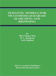 Semantic Models for Multimedia Database Searching and Browsing,0792378881,9780792378884