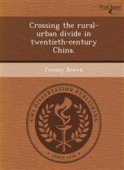 Crossing the rural-urban divide in twentieth-century China.,1248990048,9781248990049