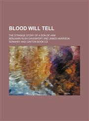 Blood Will Tell; The Strange Story of a Son of Ham,1150857420,9781150857423