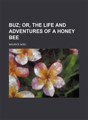 Buz;  or, The life and adventures of a honey bee,1151682810,9781151682819