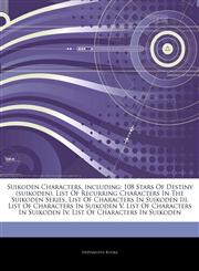 Articles On Suikoden Characters, including 108 Stars Of Destiny (suikoden), List Of Recurring Characters In The Suikoden Series, List Of Characters In Suikoden Iii, List Of Characters In Suikoden V, List Of Characters In Suikoden Iv,124250236X,9781242502361