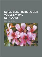 Kurze Beschreibung der Vögel liv- und Esthlands,1130653722,9781130653724