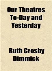 Our Theatres To-Day and Yesterday,1154897710,9781154897715