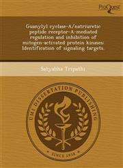 Guanylyl cyclase-A/natriuretic peptide receptor-A-mediated regulation and inhibition of mitogen-activated protein kinases Identification of signaling targets.,124478446X,9781244784468