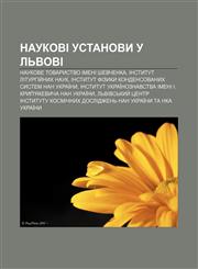 Naukovi ustanovy u Lʹvovi Naukove tovarystvo imeni Shevchenka, Instytut liturhiy̆nykh nauk, Instytut fizyky kondensovanykh system NAN Ukraïny,1233851330,9781233851331