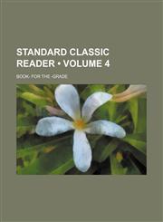 Standard Classic Reader (Volume 4); Book- for the -grade,1154259137,9781154259131