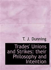 Trades' Unions and Strikes their Philosophy and Intention,111602828X,9781116028287