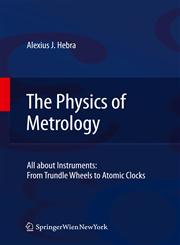 The Physics of Metrology All about Instruments: From Trundle Wheels to Atomic Clocks,3211783806,9783211783801