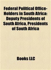 Federal Political Office-Holders in South Africa Deputy Presidents of South Africa, Presidents of South Africa,1157830498,9781157830498