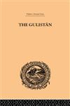 The Gulistan or Rose-Garden of Shekh Muslihu'D-Din Sadi Shiraz,0415245354,9780415245357