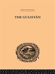 The Gulistan or Rose-Garden of Shekh Muslihu'D-Din Sadi Shiraz,0415245354,9780415245357