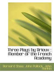 Three Plays by Brieux Member of the French Academy,1116205467,9781116205466