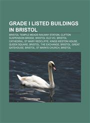 Grade I listed buildings in Bristol Bristol Temple Meads railway station, Clifton Suspension Bridge, Bristol Old Vic, Bristol Cathedral,1157717373,9781157717379