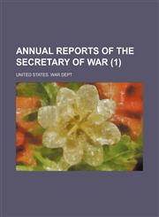 Annual reports of the secretary of war (1),1155049896,9781155049892