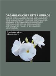 Organisasjoner Etter Omrade Britiske Organisasjoner, Danske Organisasjoner, Irske Organisasjoner, Italienske Organisasjoner,1233369407,9781233369409