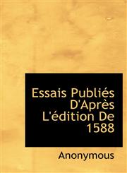 Essais Publiés D'Après L'édition De 1588,1116024160,9781116024166