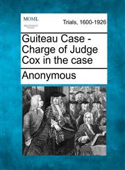 Guiteau Case - Charge of Judge Cox in the Case,1275091792,9781275091795
