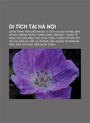 Di tích tại Hà Nội Công trình tôn giáo Hà Nội, Di tích lịch sử Hà Nội, Đền Hà Nội, Hoàng thành Thăng Long, Văn Miếu - Quốc Tử Giám,1233895249,9781233895243