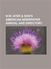 N.W. Ayer & Son's American Newspaper Annual and Directory,1236023307,9781236023308