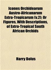 Icones Orchidearum Austro-Africanarum Extra-Tropicarum (v.2); Or Figures, With Descriptions, of Extra-Tropical South African Orchids,1152964879,9781152964877