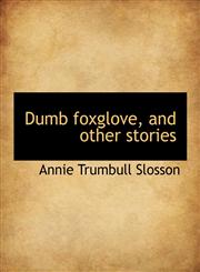 Dumb foxglove, and other stories,1140223135,9781140223139