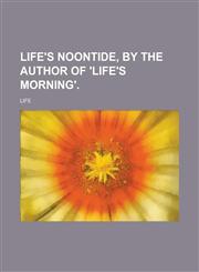 Life's Noontide, by the Author of 'Life's Morning',1234238810,9781234238810