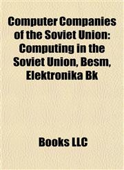 Computer Companies of the Soviet Union Computing in the Soviet Union, Besm, Elektronika Bk,115780764X,9781157807643