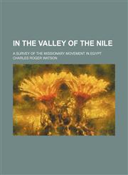 In the Valley of the Nile; A Survey of the Missionary Movement in Egypt,1459086082,9781459086081