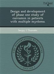 Design and development of phase one study of curcumin in patients with multiple myeloma.,1248965043,9781248965047