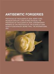 Antisemitic forgeries Protocols of the Elders of Zion, Henry Ford, Wilhelm Gustloff, Lord Alfred Douglas, The Protocols of the Elders of Zion, Contemporary imprints of The Protocols of the Elders of Zion, Ulrich Fleischhauer, Berne Trial,115776892X,9781157768920