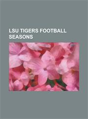 Lsu Tigers Football Seasons 1953 Lsu Tigers Football Team, 1954 Lsu Tigers Football Team, 1955 Lsu Tigers Football Team, 1956 Lsu Tigers Football,1155921348,9781155921341
