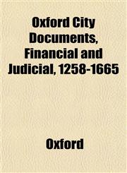 Oxford City Documents, Financial and Judicial, 1258-1665,115480772X,9781154807721