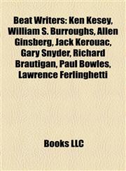 Beat Writers Ken Kesey, William S. Burroughs, Allen Ginsberg, Jack Kerouac, Gary Snyder, Richard Brautigan, Paul Bowles, Lawrence Ferlinghetti,1156989590,9781156989593