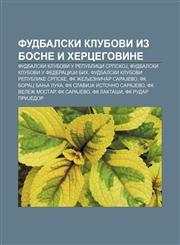 Fudbalski klubovi iz Bosne i Hercegovine Fudbalski klubovi u Republici SrpskoJ, Fudbalski klubovi u FederaciJi BiH,1234016885,9781234016883